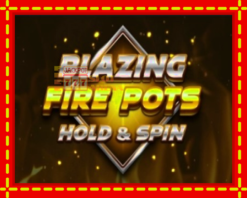 Blazing Fire Pots Hold & Spin | παίξτε στο διαδίκτυο με μοναδικά γραφικά