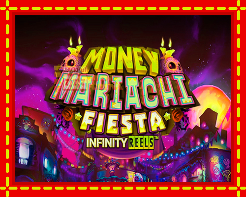 Money Mariachi Fiesta Infinity Reels | παίξτε στο διαδίκτυο με μοναδικά γραφικά