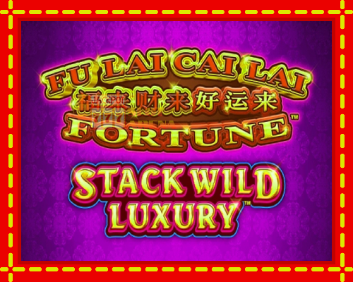 Fu Lai Cai Lai Stack Wild Luxury | παίξτε στο διαδίκτυο με μοναδικά γραφικά